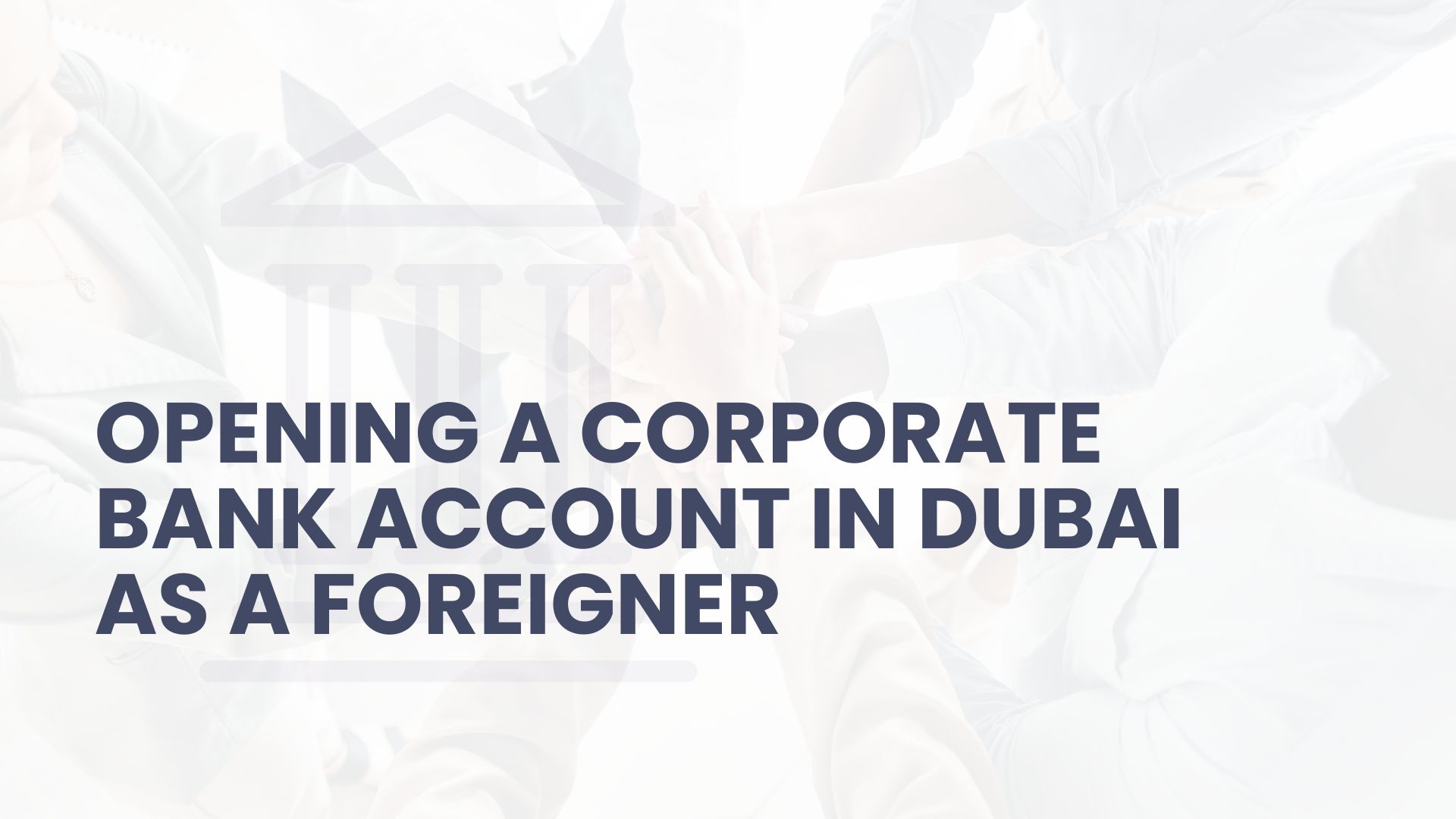 Opening a Corporate Bank Account in Dubai as a Foreigner: 2026 Requirements Explained 1 Helen and Sons Business setup in freezone and mainland Corporate Bank Account in Dubai